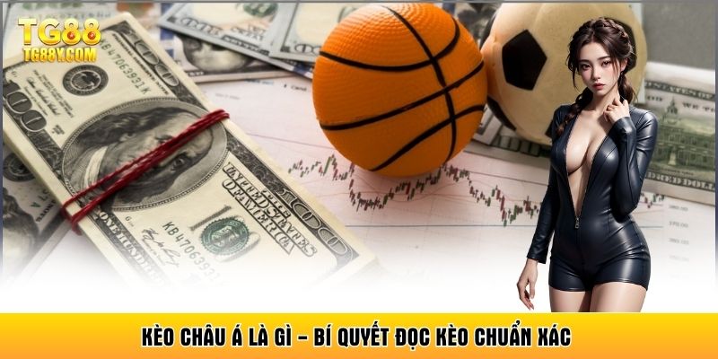 Kèo Châu Á Là Gì - Bí Quyết Đọc Kèo Chuẩn Xác