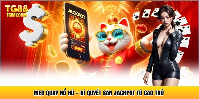 Mẹo Quay Nổ Hũ - Bí Quyết Săn Jackpot Từ Cao Thủ