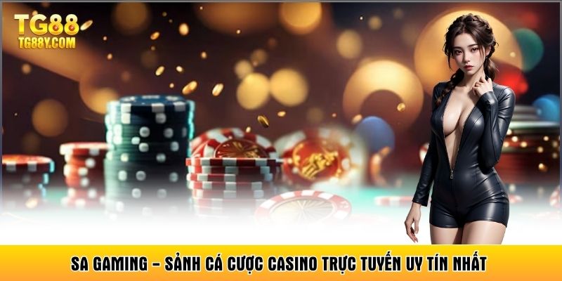SA Gaming - Sảnh Cá Cược Casino Trực Tuyến Uy Tín Nhất